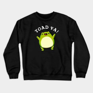 Toad Ya Cute Frog Pun Crewneck Sweatshirt